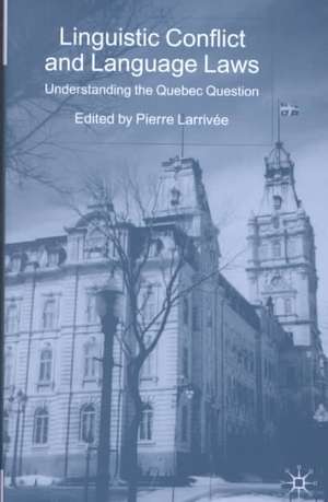 Linguistic Conflict and Language Laws: Understanding the Quebec Question de P. Larrivée