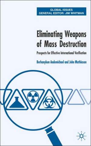 Eliminating Weapons of Mass Destruction: Prospects for Effective International Verification de J. Mathiason