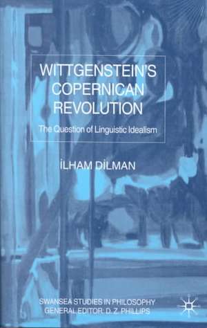 Wittgenstein's Copernican Revolution: The Question of Linguistic Idealism de I. Dilman