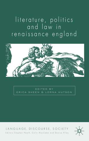 Literature, Politics and Law in Renaissance England de E. Sheen