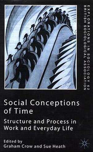 Social Conceptions of Time: Structure and Process in Work and Everyday Life de G. Crow