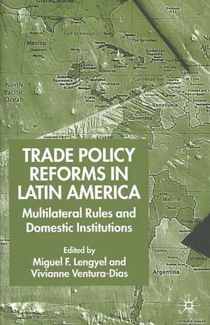 Trade Policy Reforms in Latin America: Multilateral Rules and Domestic Institutions de M. Lengyel