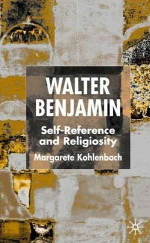 Walter Benjamin: Self-Reference and Religiosity de M. Kohlenbach