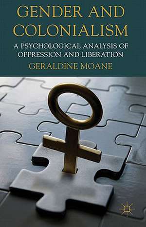 Gender and Colonialism: A Psychological Analysis of Oppression and Liberation de Geraldine Moane