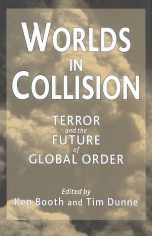 Worlds in Collision: Terror and the Future of Global Order de Ken Booth