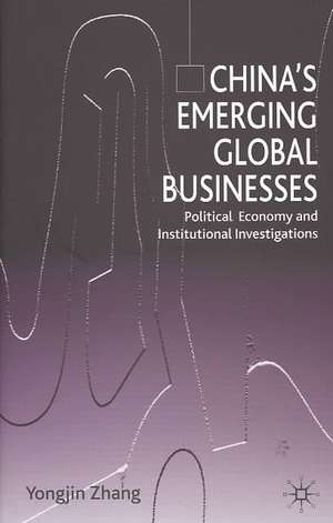 China’s Emerging Global Businesses: Political Economy and Institutional Investigations de Y. Zhang