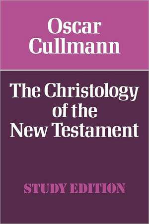 The Christology of the New Testament de Oscar Cullmann