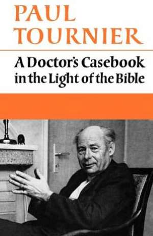 A Doctor's Casebook in the Light of the Bible de Paul Tournier