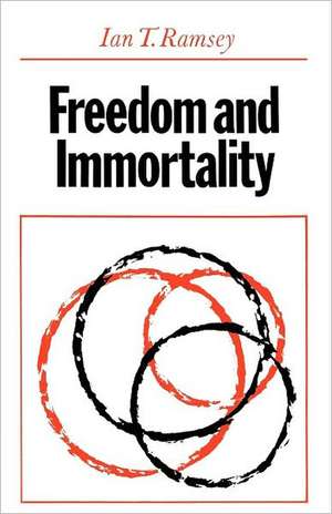 Freedom and Immortality de Ian T. Ramsey