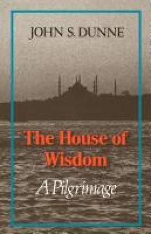 The House of Wisdom de John S. Dunne