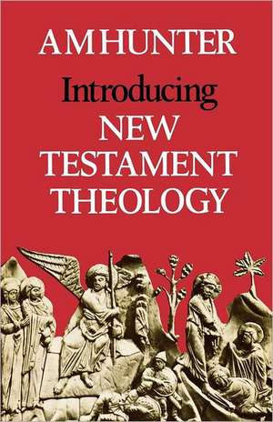 Introducing New Testament Theology de A. M. Hunter