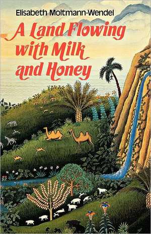 A Land Flowing with Milk and Honey de Elisabeth Moltmann-Wendel