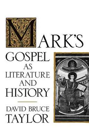 Mark's Gospel as Literature and History de David Bruce Taylor