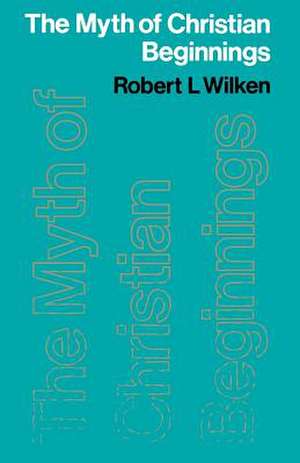 The Myth of Christian Beginnings de Robert Louis Wilken