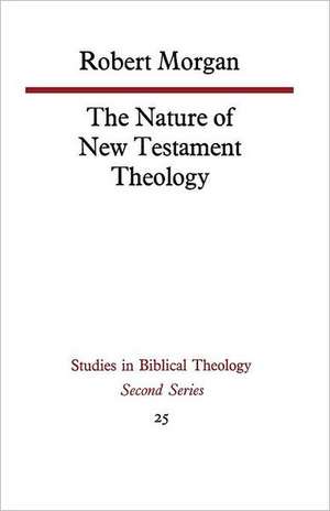 The Nature of New Testament Theology de Robert Morgan