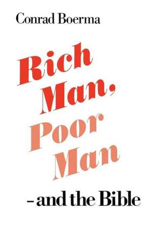 Rich Man, Poor Man - And the Bible de Conrad Boerma