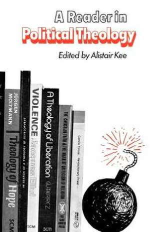 A Reader in Political Theology de Alistair Kee