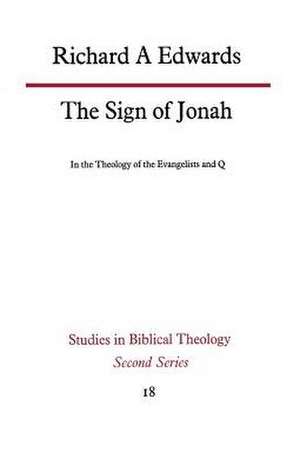 The Sign of Jonah in the Theology of the Evangelists and Q de Richard A. Edwards