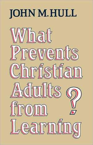 What Prevents Christian Adults from Learning? de John M. Hull