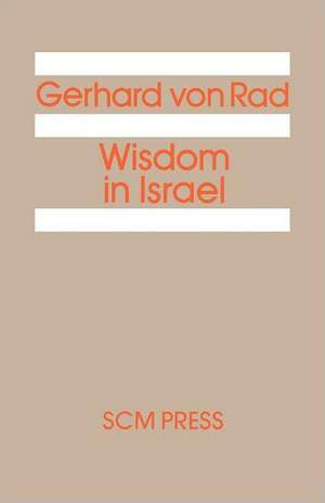 Wisdom in Israel de Gerhard Von Rad