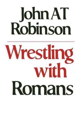 Wrestling with Romans de John A. T. Robinson