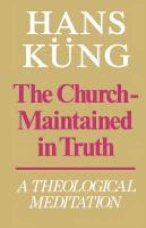 The Church - Maintained in Truth de Hans Kueng