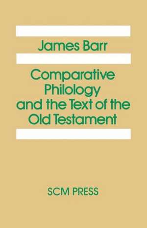 Comparative Philology and the Text of the Old Testament de James Barr