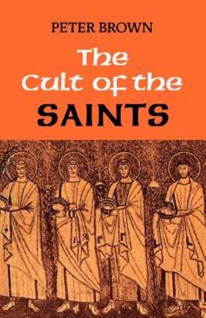 The Cult of the Saints de Peter Brown