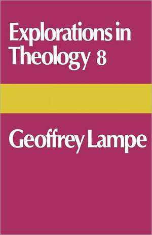 Explorations in Theology 8 Geoffrey Lampe de Geoffrey Lampe