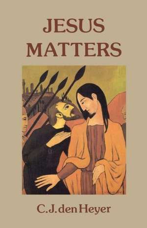 Jesus Matters de C.J. den Heyer