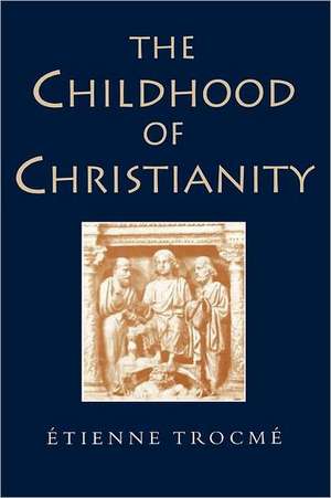 The Childhood of Christianity de Etienne Trocme