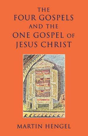 The Four Gospels and the One Gospel of Jesus Christ de Martin Hengel