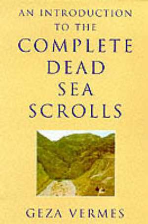 An Introduction to the Complete Dead Sea Scrolls de Geza Vermes