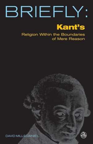 Kant's Religion Within the Boundaries of Mere Reason de David Mills Daniel