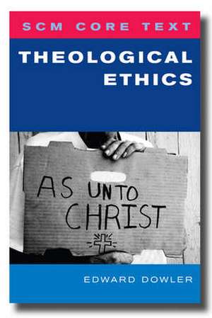 Scm Core Text Theological Ethics de EDWARD DOWLER