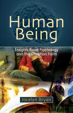 Human Being: Insights from Psychology and the Christian Faith de Jocelyn Bryan