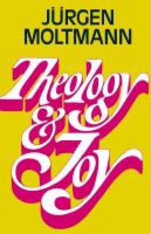 Theology and Joy de Juergen Moltmann