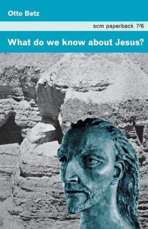 What Do We Know about Jesus? de Otto Betz