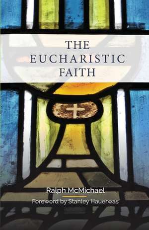 The Eucharistic Faith de Ralph N McMichael