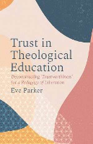 Trust in Theological Education de Eve Parker