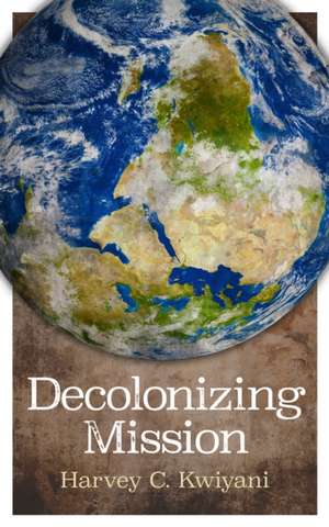 Decolonizing Mission de Harvey C. Kwiyani