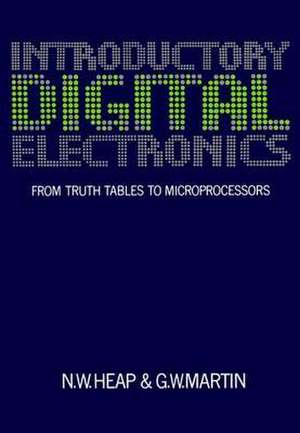 Introductory Digital Electronics: From Truth Tables to Microprocessors de N. W. Heap