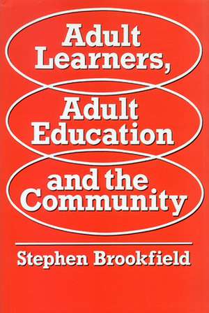 Adult Learners, Adult Education and the Communityaa de Stephen Brookfield