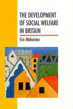 The Development Of Social Welfare In Britain de Eric Midwinter