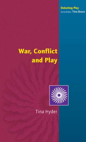 War, Conflict and Play de Tina Hyder