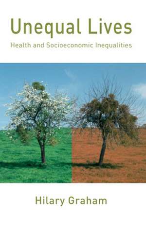 Unequal Lives: Health and Socioeconomic Inequalities de Hilary Graham