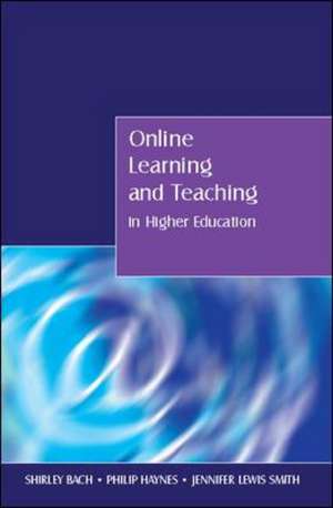 Online Learning and Teaching in Higher Education de Shirley Bach