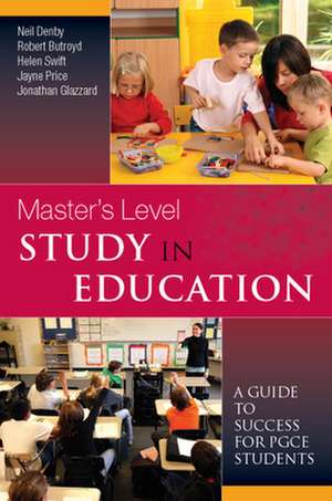 Master's Level Study in Education: A Guide to Success for PGCE Students de Neil Denby