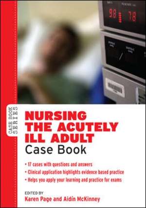 Nursing the Acutely ill Adult: Case Book de Karen Page