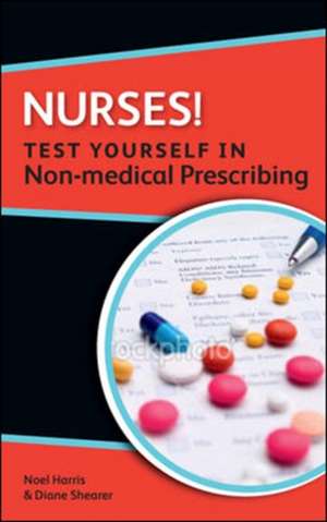 Nurses! Test yourself in Non-medical Prescribing de Noel Harris